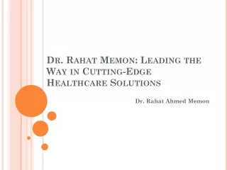 Dr. Rahat Memon: Leading the Way in Cutting-Edge Healthcare Solutions