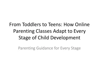 From Toddlers to Teens: How Online Parenting Classes