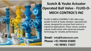 Scotch & Youke Actuator Operated Ball Valve - FLUID-O-MECH CONTROL’S INC