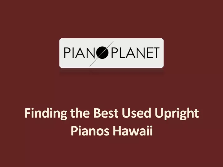 finding the best used upright pianos hawaii