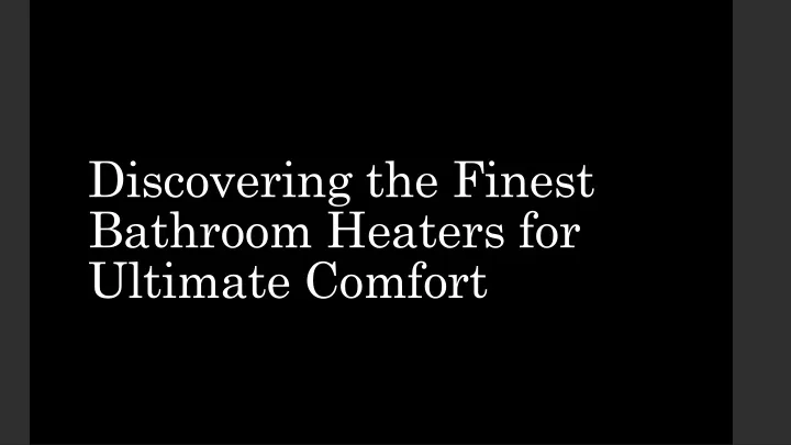 discovering the finest bathroom heaters for ultimate comfort