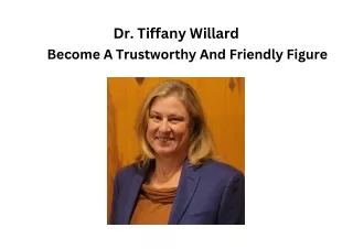 Dr. Tiffany Willard - Become A Trustworthy And Friendly Figure