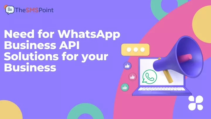 need for whatsapp business api solutions for your