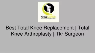 Best Total Knee Replacement | Total Knee Arthroplasty | Tkr Surgeon