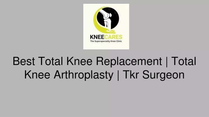 best total knee replacement total knee arthroplasty tkr surgeon