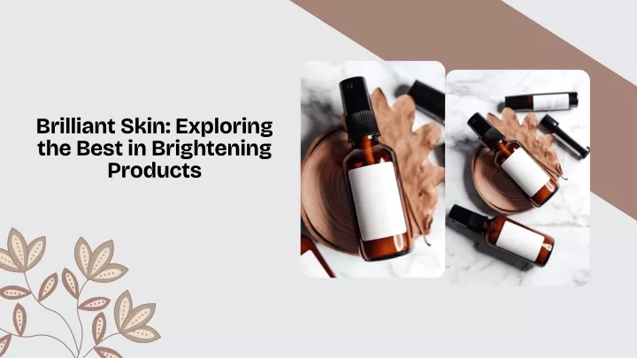 brilliant skin exploring the best in brightening