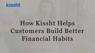 how kissht helps customers build better financial habits