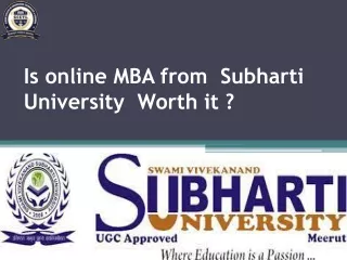 Is online MBA from  Subharti University  Worth it