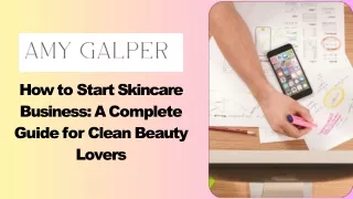 How to Start Skincare Business A Complete Guide for Clean Beauty Lovers