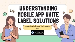 Understanding Mobile App White Label Solutions - Softradix Technologies