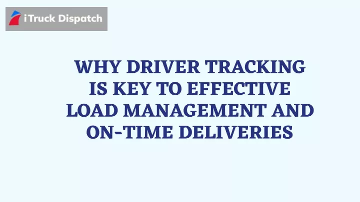 why driver tracking is key to effective load