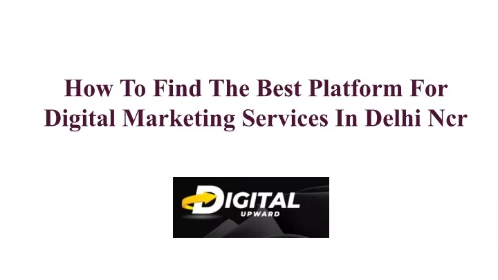 how to find the best platform for digital marketing services in delhi ncr