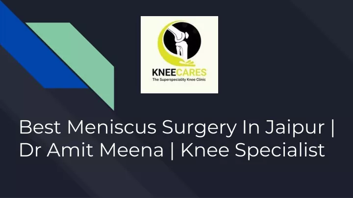 best meniscus surgery in jaipur dr amit meena knee specialist