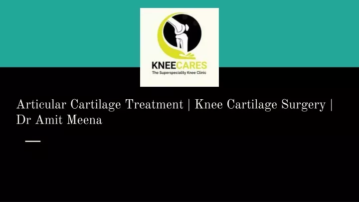 articular cartilage treatment knee cartilage surgery dr amit meena