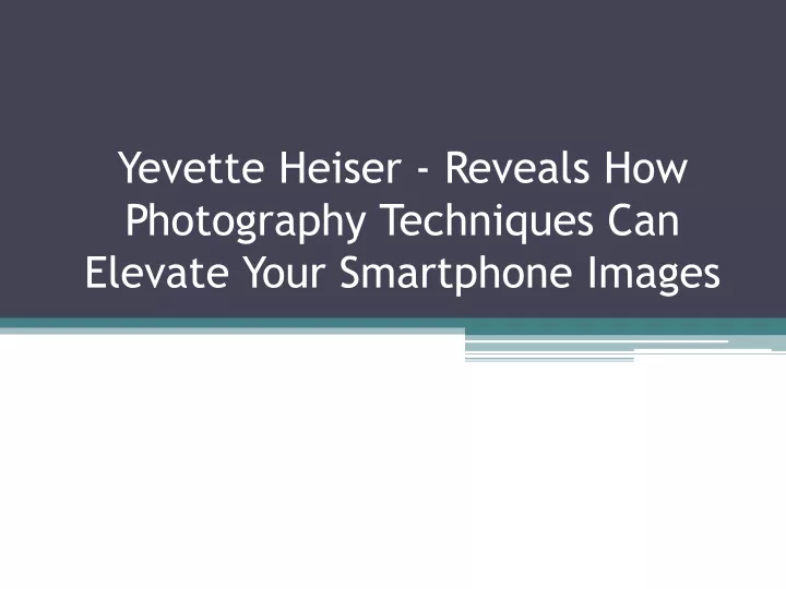 yevette heiser reveals how photography techniques can elevate your smartphone images