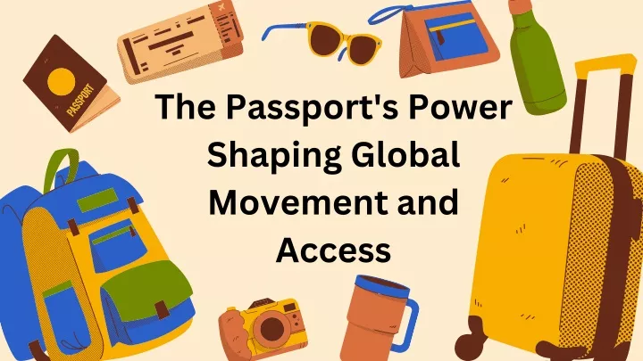 the passport s power shaping global movement