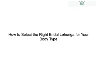 how to select the right bridal lehenga for your