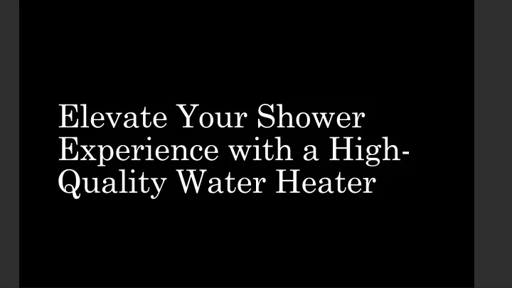 elevate your shower experience with a high quality water heater