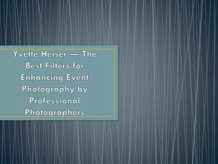 yvette heiser the best filters for enhancing event photography by professional photographers