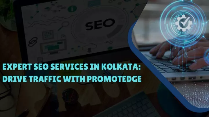 expert seo services in kolkata drive traffic with