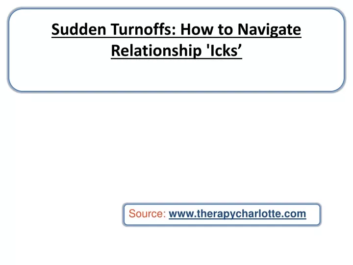 sudden turnoffs how to navigate relationship icks