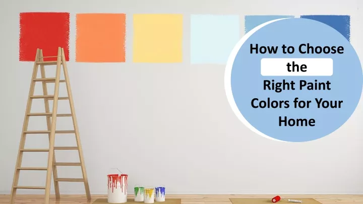 how to choose the right paint colors for your home