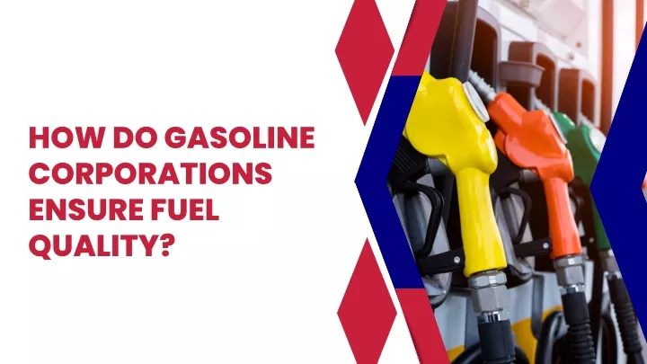 how do gasoline corporations ensure fuel quality