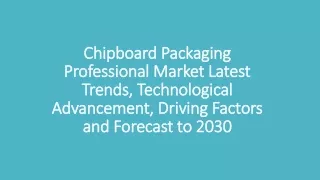 Chipboard Packaging Professional Market Latest Trends, Technological Advancement