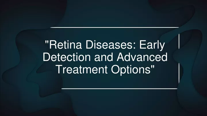 retina diseases early detection and advanced treatment options