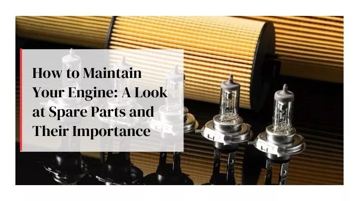 how to maintain your engine a look at spare parts