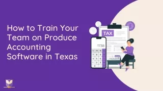 How to Train Your Team on Produce Accounting Software in Texas