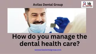 How do you manage the dental health care