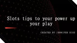 slots tips to your power up your play