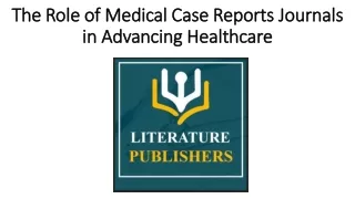 The Role of Medical Case Reports Journals in Advancing Healthcare