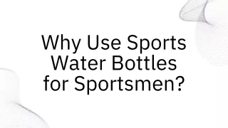 Why Use Sports Water Bottles for Sportsmen?