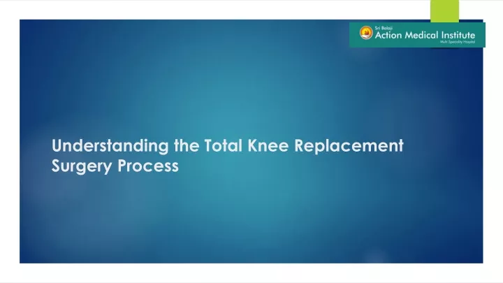 understanding the total knee replacement surgery process