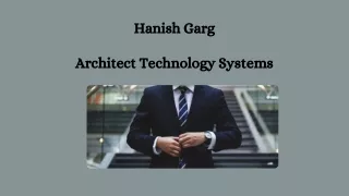 Hanish Garg -  Architect Technology Systems