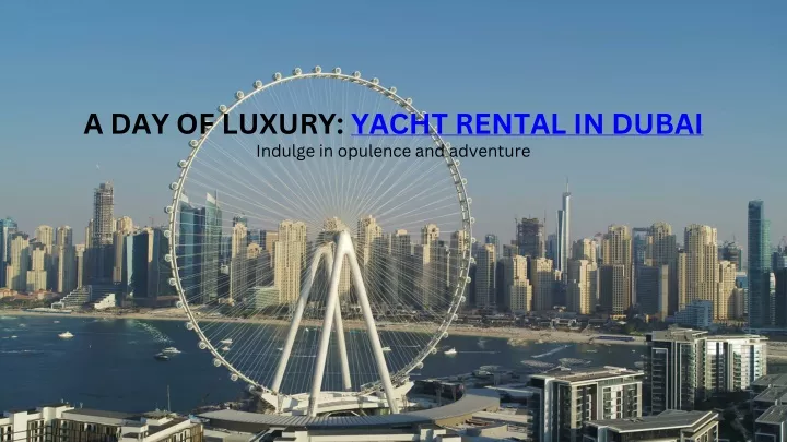 a day of luxury yacht rental in dubai