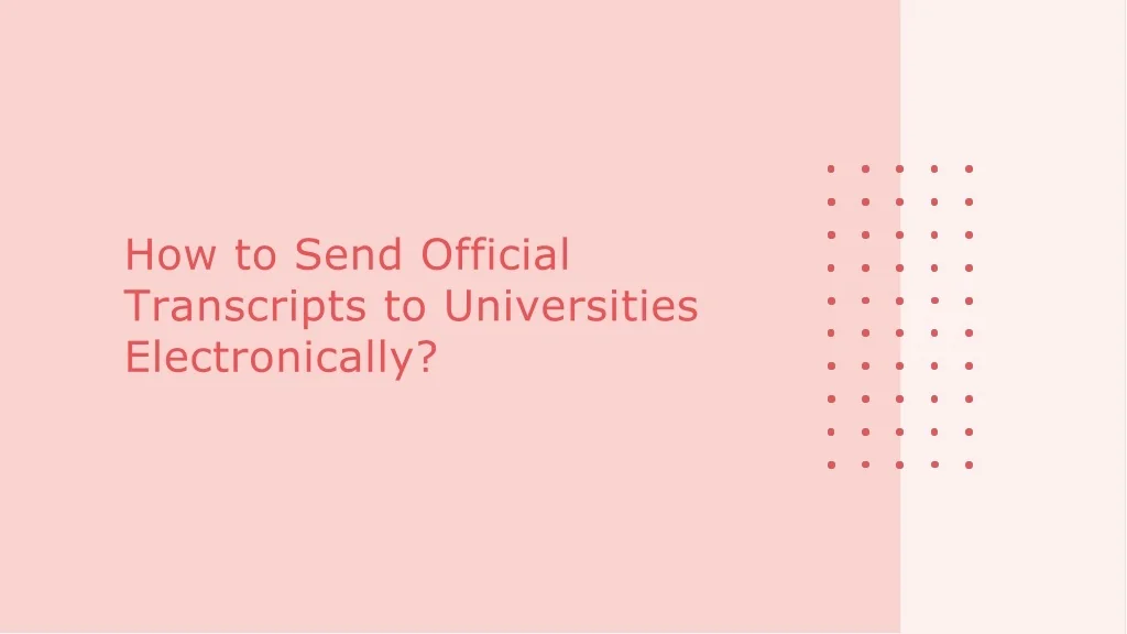 PPT - How to Send Official Transcripts to Universities Electronically ...