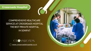 Comprehensive Healthcare Services at Crossroads Hospital – The Best Private Hospital in Sonipat