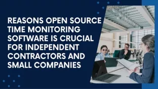 Reasons Open Source Time Monitoring Software Is Crucial for Independent Contractors and Small Companies