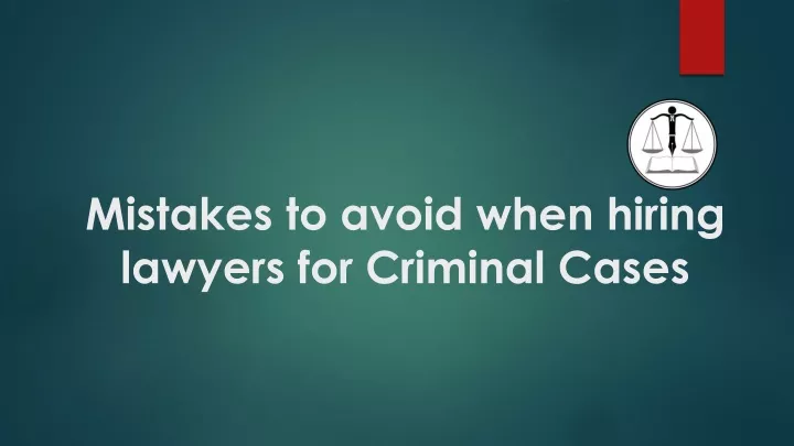 mistakes to avoid when hiring lawyers for criminal cases