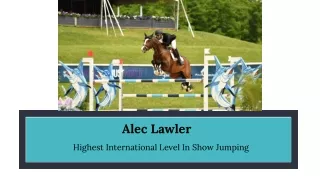 Alec Lawler - Highest International Level In Show Jumping