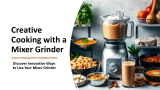 Creative Cooking- Discover Innovative Ways to Use Your Mixer Grinder