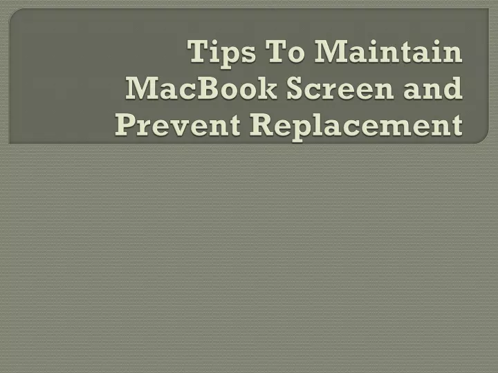 tips to maintain macbook screen and prevent replacement