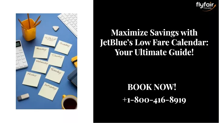 maxlmlze savlngs wlth jetblue s low fare calendar