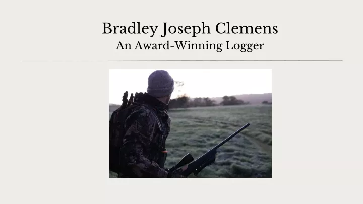 bradley joseph clemens an award winning logger