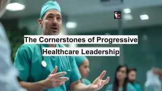 The Cornerstones of Progressive Healthcare Leadership