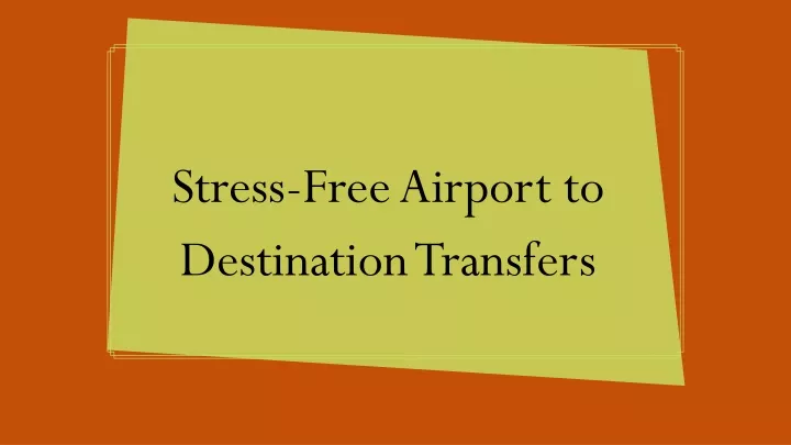 stress free airport to destination transfers