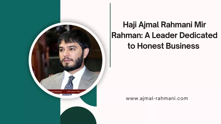 haji ajmal rahmani mir rahman a leader dedicated